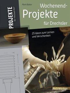 Wochenend-Projekte für Drechsler - Baker, Mark