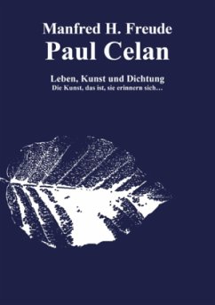 Paul Celan Leben, Dichtung und Kunst - Freude, Manfred H.