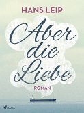 Aber die Liebe (eBook, ePUB)