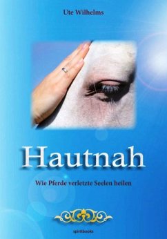 Hautnah - Wie Pferde verletzte Seelen heilen (eBook, ePUB) - Wilhelms, Ute