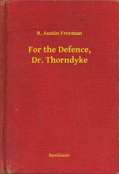 For the Defence, Dr. Thorndyke (eBook, ePUB) - Austin Freeman, R.