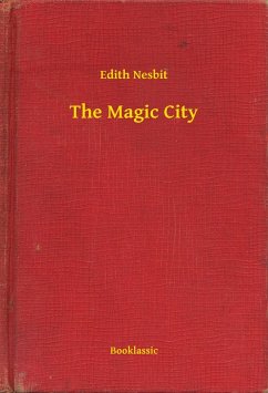 The Magic City (eBook, ePUB) - Edith, Edith The Magic City (eBook, ePUB) - Edith, Edith