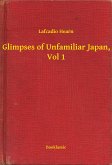 Glimpses of Unfamiliar Japan, Vol 1 (eBook, ePUB)