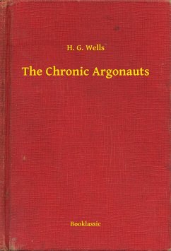 The Chronic Argonauts (eBook, ePUB) - G. Wells, H.