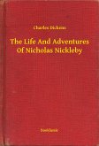 The Life And Adventures Of Nicholas Nickleby (eBook, ePUB)