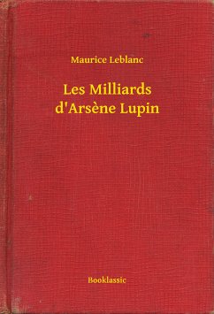 Les Milliards d'Arsène Lupin (eBook, ePUB) - Maurice, Maurice