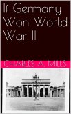 If Germany Won World War II (eBook, ePUB) If Germany Won World War II (eBook, ePUB)