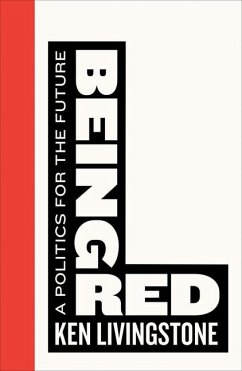 Being Red: A Politics for the Future - Livingstone, Ken