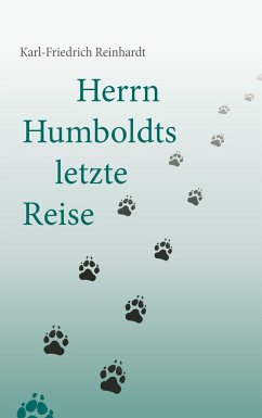 Herrn Humboldts letzte Reise - Reinhardt, Karl-Friedrich