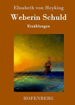 Weberin Schuld - Heyking, Elisabeth von