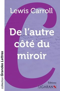 De l'autre côté du miroir (grands caractères) - Lewis Carroll
