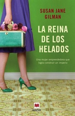 La reina de los helados : una mujer emprendedora que logra construir un imperio - Gilman, Susan Jane