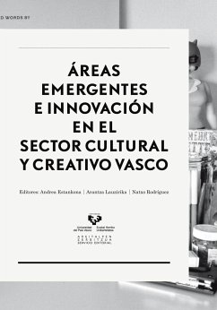 Áreas emergentes e innovación en el sector cultural y creativo vasco - Estankona Loroño, Andrea; Lauzirika Morea, Arantza; Rodríguez Arcaute, Natxo