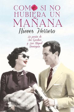 Como si no hubiera un mañana : la pasión de Ava Gardner y Luis Miguel Dominguín - Herrero, Nieves