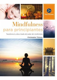 Mindfulness para principiantes : transforma tu vida a través del poder del mindfulness - Titmuss, Christopher