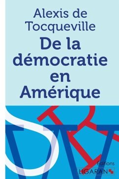 De la démocratie en Amérique - Tocqueville, Alexis De