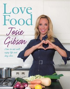 Love Food: How to Eat Well, Enjoy Life and Stay Slim - Gibson, Josie