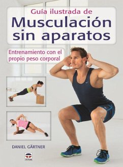Guía ilustrada de musculación sin aparatos : entrenamiento con el propio peso corporal - Gärtner, Daniel
