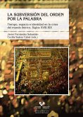 La subversión del orden por la palabra. Tiempo, espacio e identidad en la crisis del mundo ibérico. Siglos XVIII-XIX