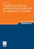 Toeplitz-Quantisierung symmetrischer Gebiete auf Grundlage der C*-Dualität (eBook, PDF)