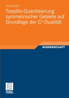 Toeplitz-Quantisierung symmetrischer Gebiete auf Grundlage der C*-Dualität (eBook, PDF) - Skill, Thomas