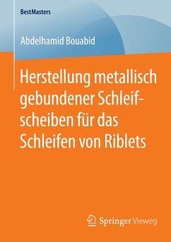 Herstellung metallisch gebundener Schleifscheiben für das Schleifen von Riblets (eBook, PDF) - Bouabid, Abdelhamid