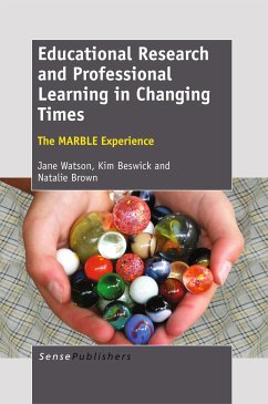 Educational Research and Professional Learning in Changing Times: The MARBLE Experience (eBook, PDF) - Watson, Jane; Beswick, Kim; Brown, Natalie