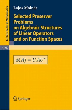 Selected Preserver Problems on Algebraic Structures of Linear Operators and on Function Spaces (eBook, PDF) - Molnár, L.