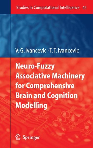 Neuro-Fuzzy Associative Machinery for Comprehensive Brain and Cognition Modelling (eBook, PDF) Neuro-Fuzzy Associative Machinery for Comprehensive Brain and Cognition Modelling (eBook, PDF)