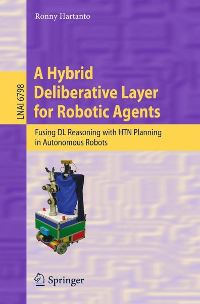 A Hybrid Deliberative Layer for Robotic Agents (eBook, PDF) A Hybrid Deliberative Layer for Robotic Agents (eBook, PDF)