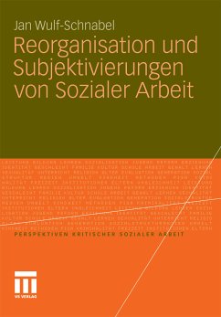 Reorganisation und Subjektivierungen von Sozialer Arbeit (eBook, PDF) - Wulf-Schnabel, Jan