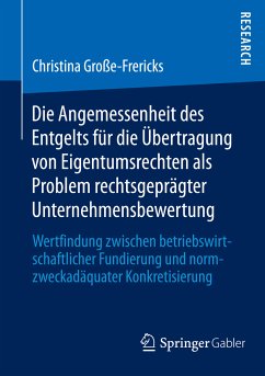 Die Angemessenheit des Entgelts für die Übertragung von Eigentumsrechten als Problem rechtsgeprägter Unternehmensbewertung (eBook, PDF) - Große-Frericks, Christina