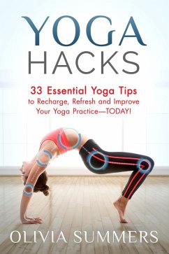 Cover Yoga Hacks: 33 Essential Yoga Tips to Recharge, Refresh and Improve Your Yoga Practice-TODAY! (Yoga Mastery Series) (eBook, ePUB)