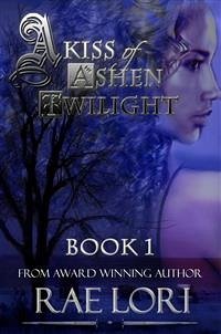 A Kiss of Ashen Twilight (Ashen Twilight Series #1) (eBook, ePUB) - Lori, Rae