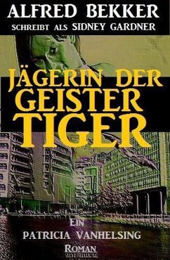 Jägerin der Geistertiger: Ein Patricia Vanhelsing Roman (eBook, ePUB) - Bekker, Alfred