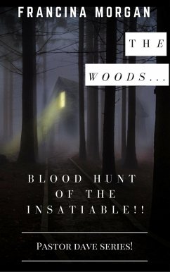 The Woods... The Blood Hunt Of The Insatiable! (Pastor Dave Series, #1) (eBook, ePUB) - Morgan, Francina