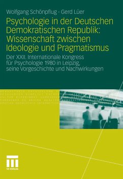 Psychologie in der Deutschen Demokratischen Republik: Wissenschaft zwischen Ideologie und Pragmatismus (eBook, PDF) - Schönpflug, Wolfgang; Lüer, Gerd