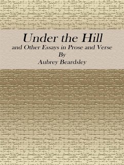 Under the Hill: and Other Essays in Prose and Verse (eBook, ePUB) - Beardsley, Aubrey