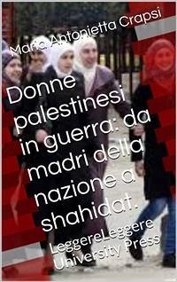 DONNE PALESTINESI IN GUERRA: da madri della nazione a shahidat. (eBook, ePUB) - Antonietta Crapsi, Maria