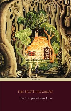 The Complete Fairy Tales [200 Fairy Tales and 10 Children's Legends] (Centaur Classics) (eBook, ePUB) - Brothers Grimm, The; Grimm, Jacob; Grimm, Wilhelm