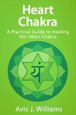 Heart Chakra: A Practical Heart Chakra Healing Guide (eBook, ePUB)