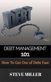 Debt Management 101 - How To Get Out Of Debt Fast (eBook, ePUB)