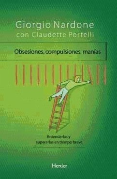 Obsesiones, compulsiones, manías : entenderlas y superarlas en tiempo breve - Nardone, Giorgio; Portelli, Claudette