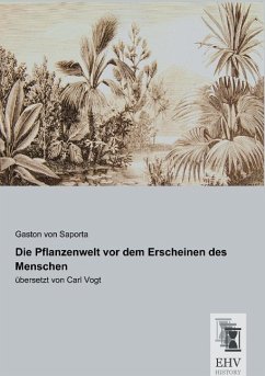 Die Pflanzenwelt vor dem Erscheinen des Menschen - Saporta, Gaston von