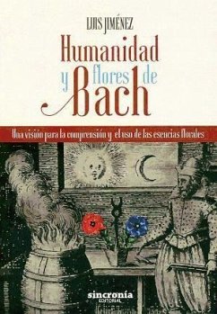 Humanidad y flores de Bach : una visión para la comprensión y el uso de las esencias florales - Jiménez García, Luis