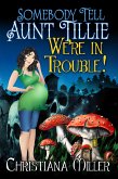 Somebody Tell Aunt Tillie We're In Trouble! (eBook, ePUB)