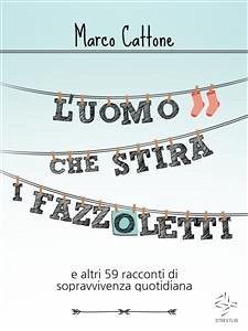 L'uomo che stira i fazzoletti (eBook, ePUB) - Cattone, Marco