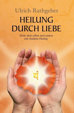 Heilung durch Liebe (eBook, ePUB) - Rathgeber, Ulrich