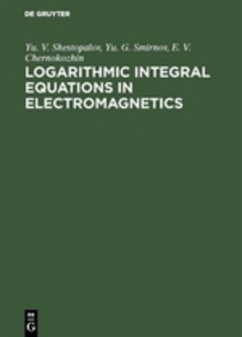 Logarithmic Integral Equations in Electromagnetics - Shestopalov, Yu. V.;Smirnov, Yu. G.;Chernokozhin, E. V.