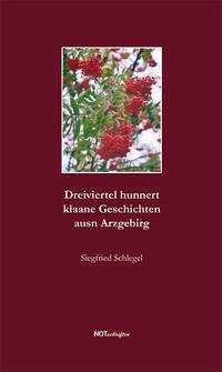 Dreiviertel hunnert klaane Geschichten ausn Arzgebirg - Schlegel, Siegfried